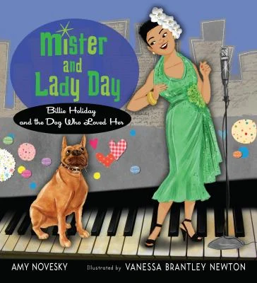 Mister and Lady Day: Billie Holiday and the Dog Who Loved Her HC - Houghton Mifflin Harcourt