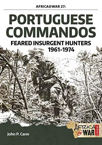 Africa at War Book 27: Portuguese Commandos: Feared Insurgent Hunters, 1961-1974