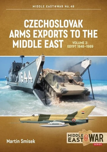 Middle East at War: Czechoslovak Arms Exports to the Middle East: Volume 3: Egypt 1948 - 1989