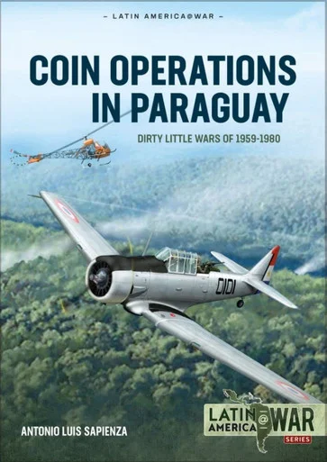 Latin America at War: COIN Operations in Paraguay: Dirty Little Wars 1956-1980