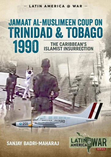 Latin America at War: Trinidad 1990 The Caribbean’s Islamist Insurrection - Helion & Company - HEL