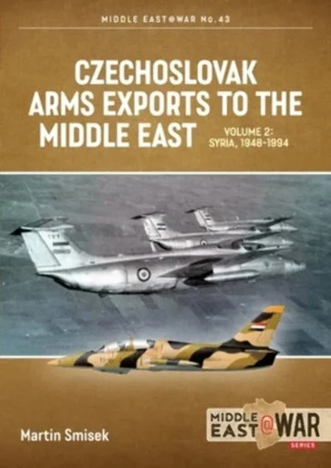 Middle East at War: Czechoslovak Arms Exports to the Middle East : Volume 2 - Egypt, 1948-1990