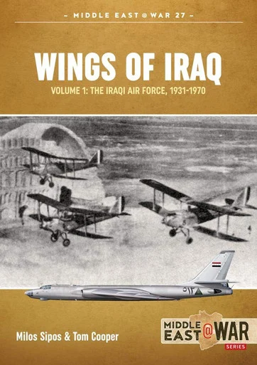 Middle East at War: Wings of Iraq: Volume 1 - The Iraqi Air Force, 1931-1970