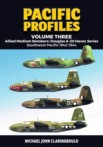 Pacific Profiles Volume 3: Allied Medium Bombers: Douglas A-20 Havoc Series: Southwest Pacific 1942-1944