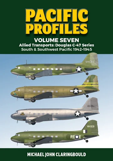Pacific Profiles Volume 7 - Allied Transports: Douglas C-47 series: South & Southwest Pacific 1942-1945