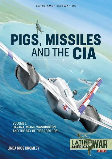 Latin America at War: Pigs, Missiles and the CIA: Volume 1 - From Havana to Miami and Washington, 1961