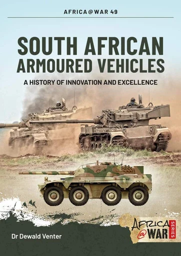 Africa at War: South African Armoured Fighting Vehicles : A History of Innovation and Excellence, 1960-2020
