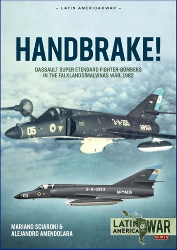 Latin America at War: Handbrake! : Dassault Super Étendard Fighter-Bombers in the Falklands/Malvinas War 1982