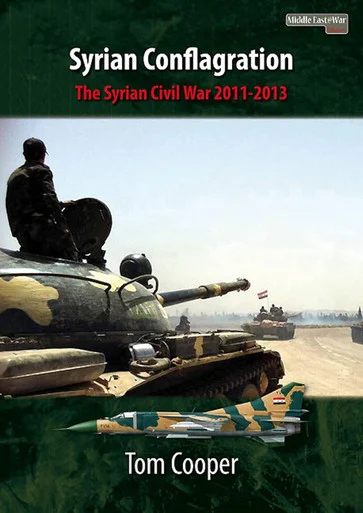 Middle East at War 45: Syrian Conflagration The Syrian Civil War, 2011-2013 [Revised Edition]