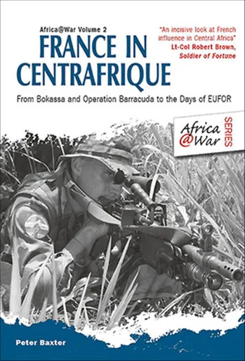 Africa at War: France in Centrafrique: From Bokassa and Operation Barracude to the Days of EUFOR - Helion & Company - HEL