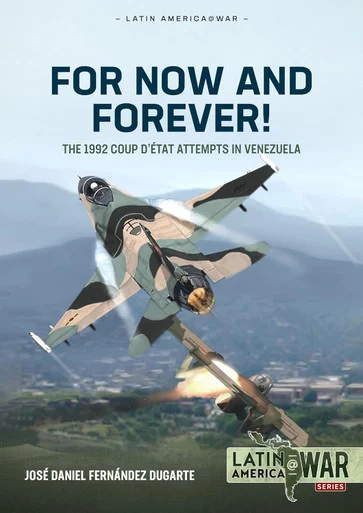 Latin America at War: For Now and Forever! The 1992 Coup d’état Attempts in Venezuela - Helion & Company - HEL