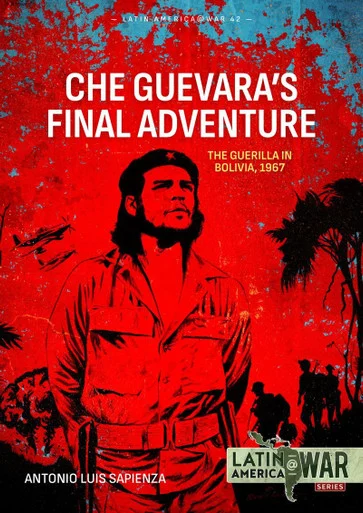 Latin America at War: Che Guevara's Final Adventure The Guerilla in Bolivia, 1967 - Helion & Company - HEL