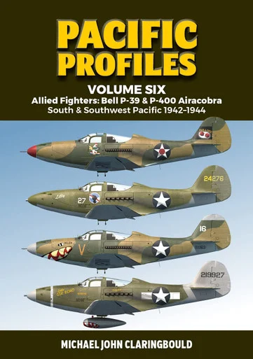 Pacific Profiles Volume 6 - Allied Fighters: Bell P-39 & P-400 Airacobra: South & Southwest Pacific 1942-1944