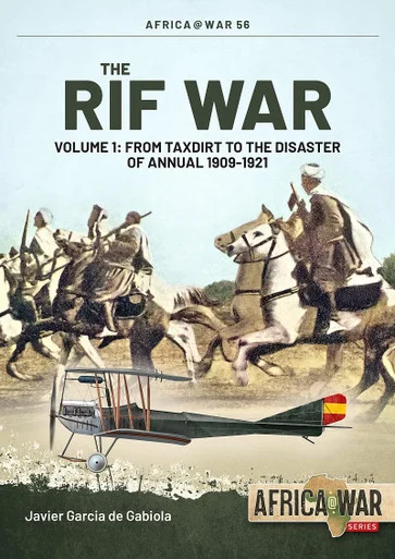 Africa at War: The Rif War: Volume 1 - From Taxdirt to the Disaster of Annual 1909-1921