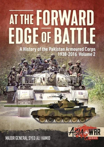 Asia at War: At the Forward Edge of Battle - A History of the Pakistan Armoured Corps 1938-2016: Volume 2