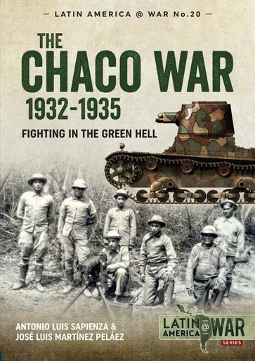 Latin America at War: The Chaco War 1932-1935 : Fighting in Green Hell