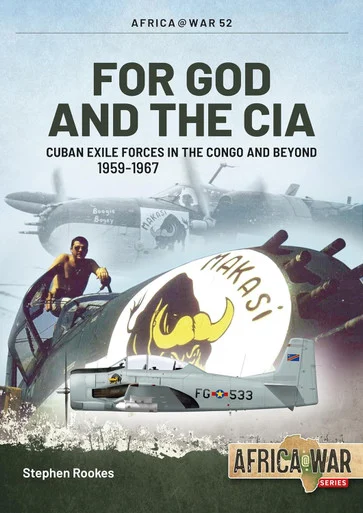Africa at War: For God and the CIA : Cuban Exile Forces in the Congo and Beyond, 1959-1967