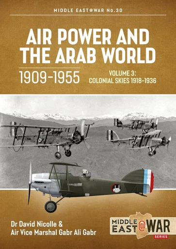 Middle East at War: Air Power and the Arab World 1909-1955: Volume 3 - Colonial Skies, 1918-1936
