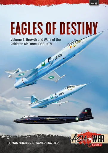 Asia at War: Eagles of Destiny: Volume 2 - Growth and Wars of the Pakistani Air Force 1956-1971