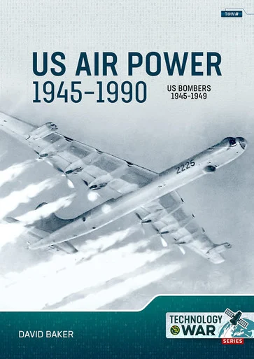 Technology at War: US Air Power, 1945-1990 Volume 2 US Bombers, 1945-1949