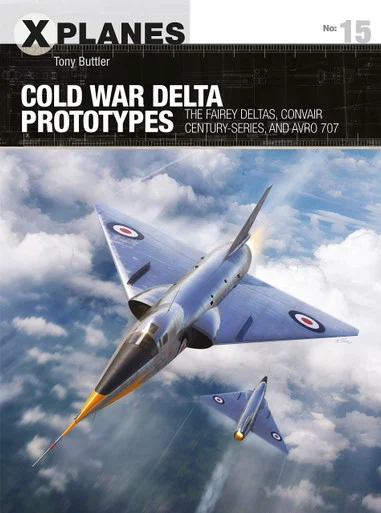 XPL015 -Cold War Delta Prototypes: The Fairey Deltas, Convair Century-series, and Avro 707