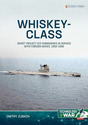 Technology at War: Whiskey-class Submarines Soviet Project 613 Submarines in Service with Foreign Navies, 1951-1990