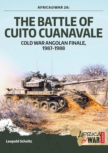 Africa at War: The Battle of Cuito Cuanavale: Cold War Angolan Finale, 1987–1988 - Helion & Company - HEL