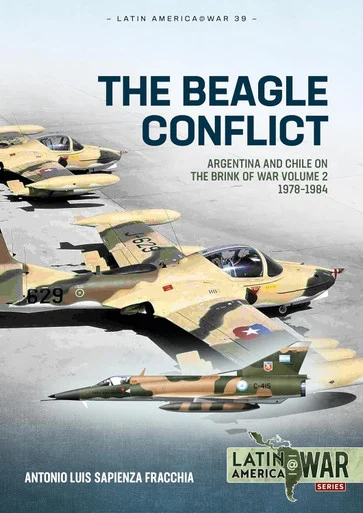 Latin America at War: The Beagle Conflict: Argentina and Chile on the Brink of War Volume 2 1978-1984