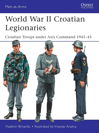 MAA508 - World War II Croatian Legionaries: Croatian Troops under Axis Command 1941–45