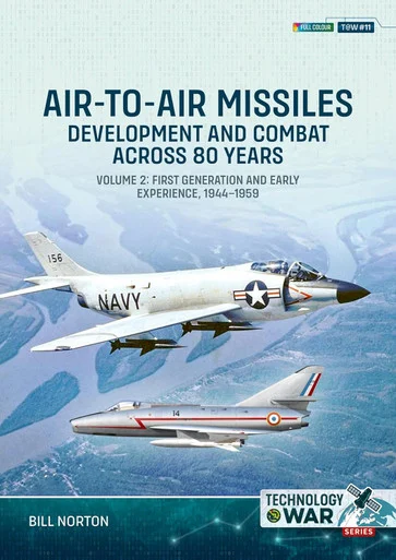 Technology at War: Air-to-Air Missiles Volume 2 Development and Combat Across 80 Years. First Generation and Early Experiences, 1944-1967