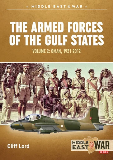 Middle East at War: The Armed Forces of the Gulf States: Oman, 1921-2012