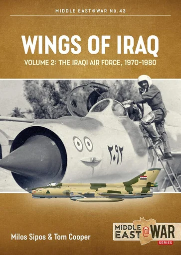 Middle East at War: Wings of Iraq: Volume 2: The Iraqi Air Force, 1970-1980