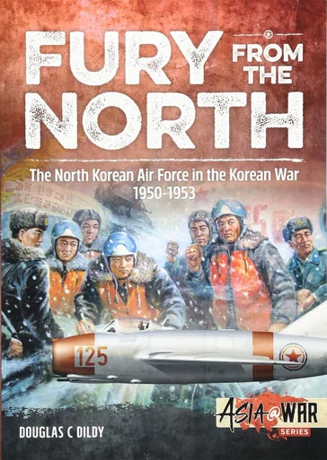 Asia at War: Fury from the North North Korean Air Force in the Korean War, 1950-1953