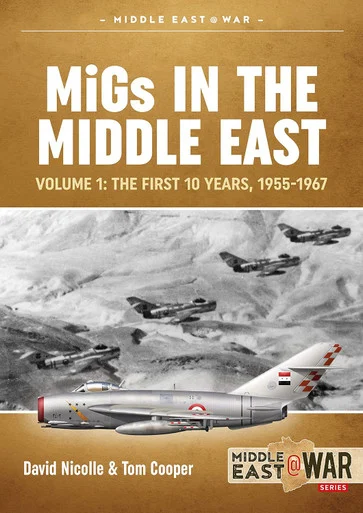 Middle East at War: MiGs in the Middle East: Volume 1: The First 10 Years, 1955-1967