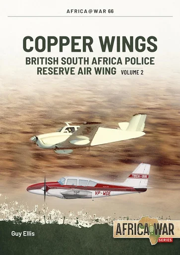 Africa at War: Copper Wings: British South Africa Police Reserve Air Wing Volume 2 - Helion & Company - HEL