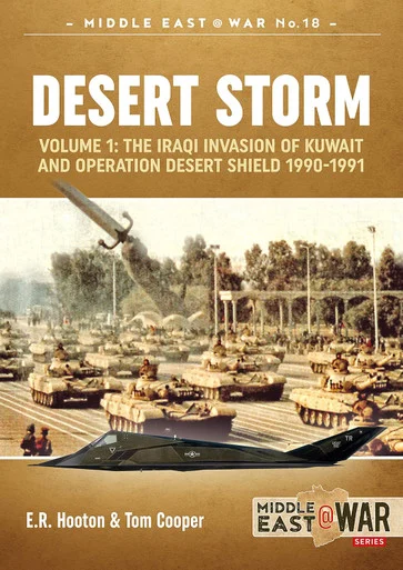Middle East at War: Desert Storm: Volume 1 - The Iraqi Invasion of Kuwait & Operation Desert Shield 1990-1991