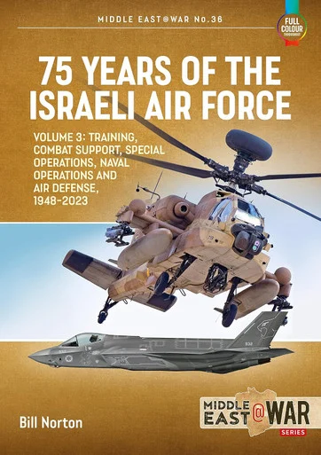 Middle East at War: 75 Years of the Israeli Air Force Volume 3 - Training, Combat Support, Special Operations, Naval Operations, and Air Defences, 1948-2023