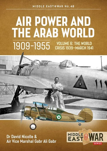Middle East at War: Air Power and the Arab World 1909-1955: Volume 6 - The World Crisis 1939 - March 1941