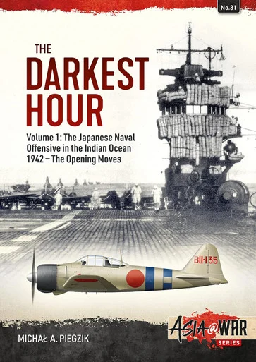 Asia at War: The Darkest Hour - Volume 1: The Japanese Offensive in the Indian Ocean 1942 - The Opening Moves