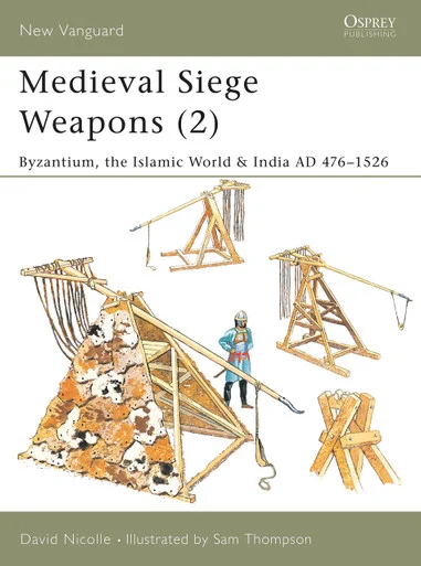 NVG069 - Medieval Siege Weapons (2): Byzantium, the Islamic World & India AD 476–1526