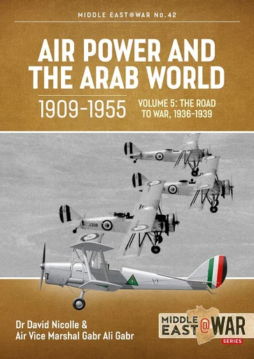 Middle East at War: Air Power and the Arab World, 1909-1955: Volume 5 - World in Crisis, 1936-1941