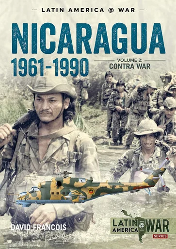 Latin America at War: Nicaragua 1961-1990: Volume 2 - The Contra War