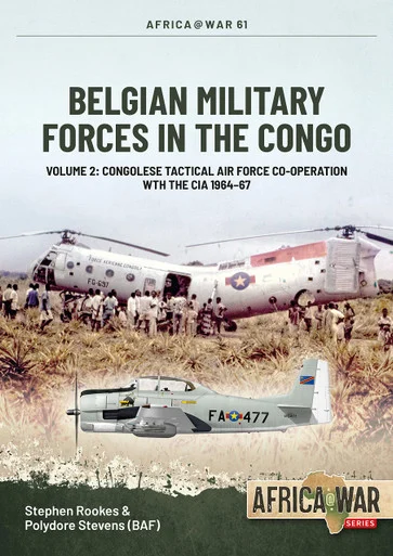 Africa at War: Belgian Military Forces in the Congo: Volume 2: Congolese Tactical Air Force Co-Operation with the CIA 1964-67