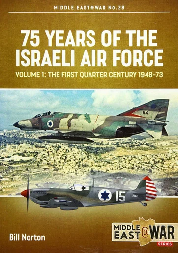 Middle East at War: 75 Years of the Israeli Air Force: Volume 1 - The First Quarter of a Century, 1948-1973