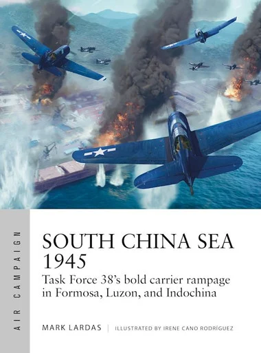 ACM036 - South China Sea 1945: Task Force 38's bold carrier rampage in Formosa, Luzon, and Indochina