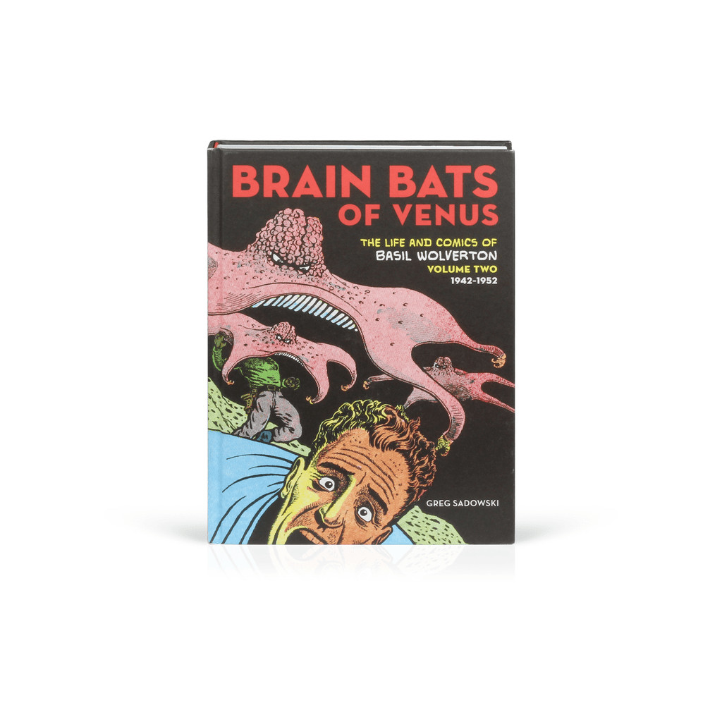 Brain Bats of Venus: The Life and Comics of Basil Wolverton - Basil Wolverton and Greg Sadowski