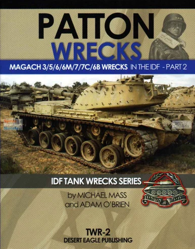 DEPTWR002 Desert Eagle Publications - Patton Wrecks: Magach 3/5/6/6M/7/7C/6B Wrecks in the IDF Part 2
