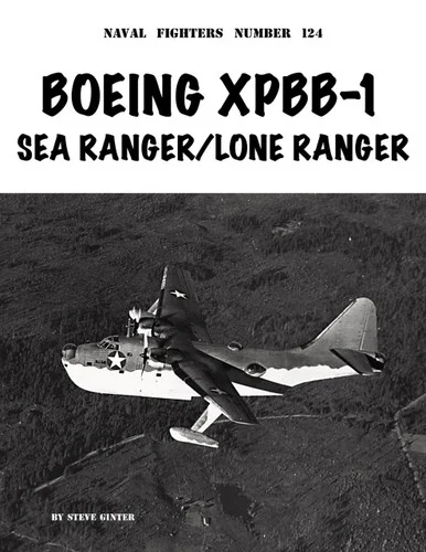 Ginter Books - Boeing XPBB-1 Sea Ranger / Lone Ranger Naval Fighters Number 124