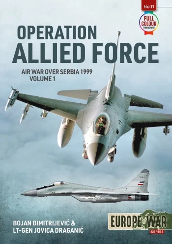 Europe at War: OPERATION ALLIED FORCE VOLUME 1 Air War over Serbia 1999 - Helion & Company - HEL