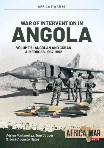 Africa at War: WAR OF INTERVENTION IN ANGOLA VOLUME 5: Angolan and Cuban Air Forces 1987-1992